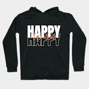 Happy to be happy Hoodie